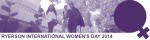 Ryerson University's International Women's Day 2014: Politics, Leadership and Governance