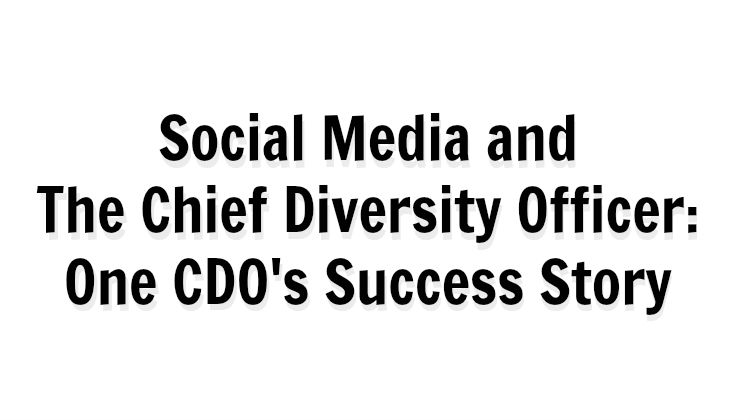 Social Media And The Chief Diversity Officer One Cdos Success Story — The Institutional