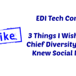 EDI Tech Corner: 3 Things I Wish Every Chief Diversity Officer Knew Social Media