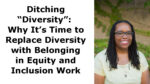 Ditching “Diversity”: Why It’s Time to Replace Diversity with Belonging in Equity and Inclusion Work
