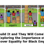 Build It and They Will Come? Exploring the Importance of Equity over Equality for Black Employees by Simone Donaldson