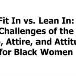 Fit In vs. Lean In - Challenges of the Afro, Attire and Attitude for Black Women
