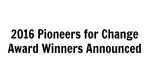 2016 Pioneers for Change Award Winners Announced