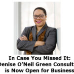 In Case You Missed It: Denise O’Neil Green Consulting is Now Open for Business!