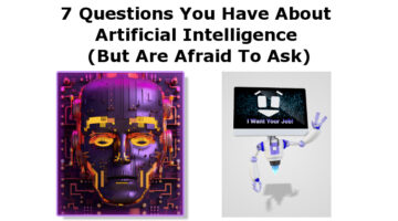 7 Questions You Have About Artificial Intelligence (But Are Afraid To Ask)