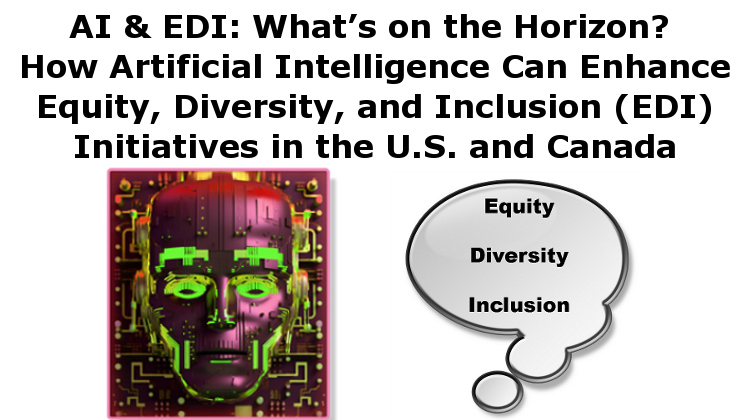 AI & EDI: What’s on the Horizon? How Artificial Intelligence Can Enhance Equity, Diversity, and Inclusion (EDI) Initiatives in the U.S. and Canada