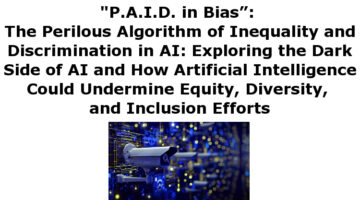 "P.A.I.D. in Bias”: The Perilous Algorithm of Inequality and Discrimination in AI: Exploring the Dark Side of AI and How Artificial Intelligence Could Undermine Equity, Diversity, and Inclusion Efforts